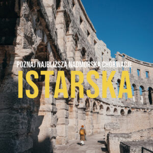 ISTARSKA. Poznaj najbliższą, nadmorską Chorwację.